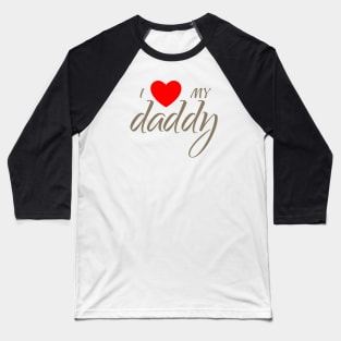 I love my daddy Baseball T-Shirt